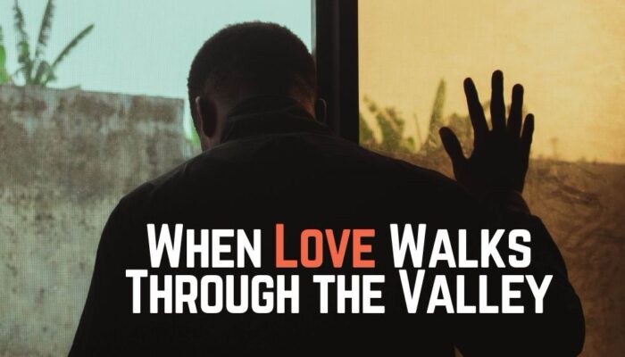 When Love Walks Through the Valley