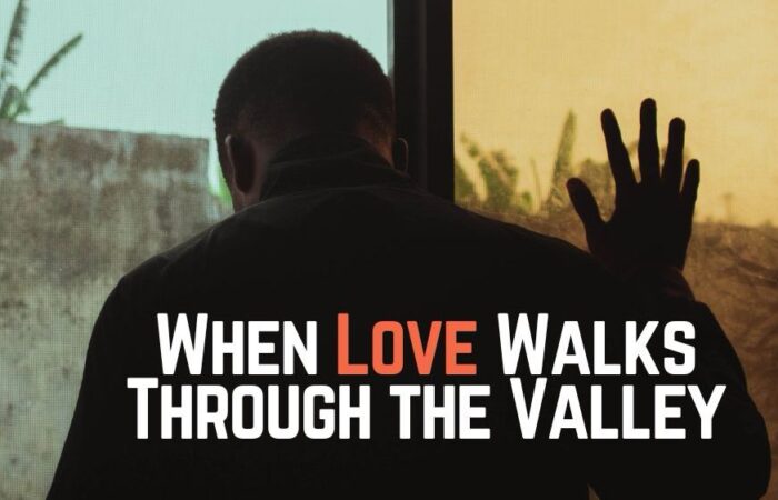 When Love Walks Through the Valley